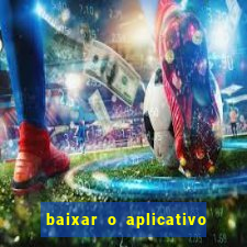 baixar o aplicativo vai de bet